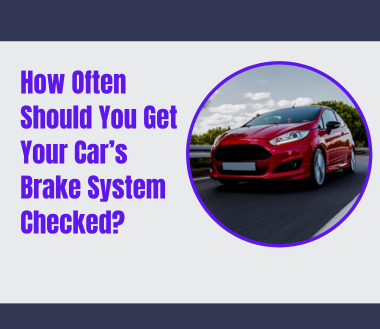 How Frequently Should You Get Your Car’s Brake System Checked?