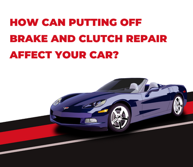 How Delaying Brake & Clutch Repair Can Impact Your Car?