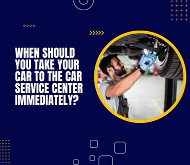 Which Signs Indicate You Should Take Your Car To the Service Center?